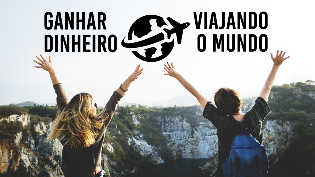 11 Formas De Como Ganhar Dinheiro Viajando O Mundo